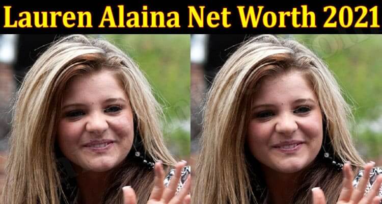 Lauren Alaina Net Worth 2021 {Jun} Read In Detail!