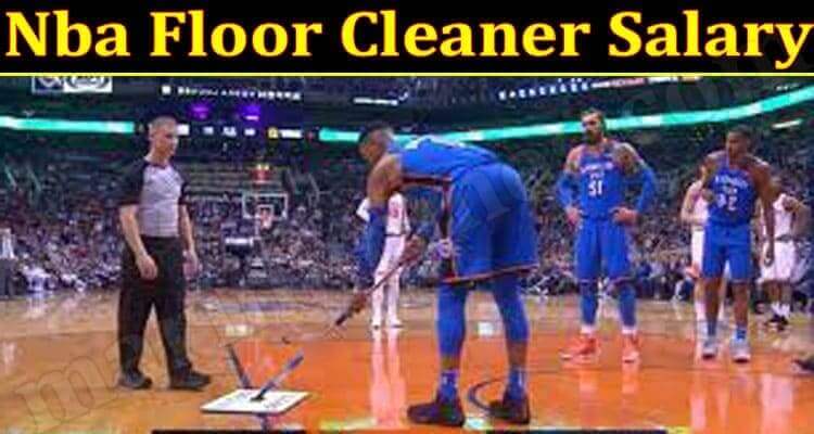 Nba Floor Cleaner Salary (June 2021) Read Details Here!