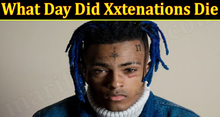 What Day Did Xxtenations Die {June} Read In Detail!