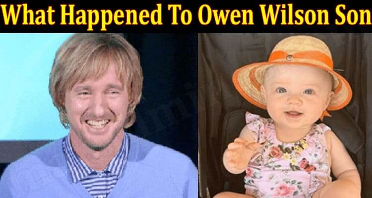 What Happened To Owen Wilson Son (June) Answered Here!