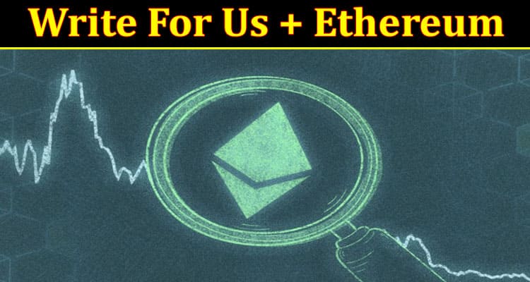 About General Information Write For Us + Ethereum