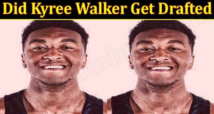 Did Kyree Walker Get Drafted 2021