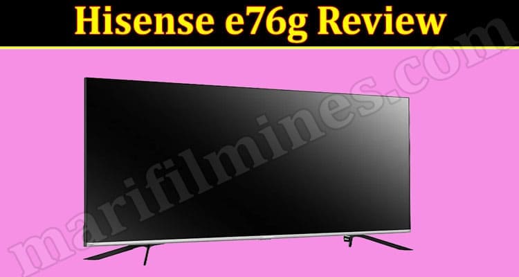 Hisense e76g Review 2021