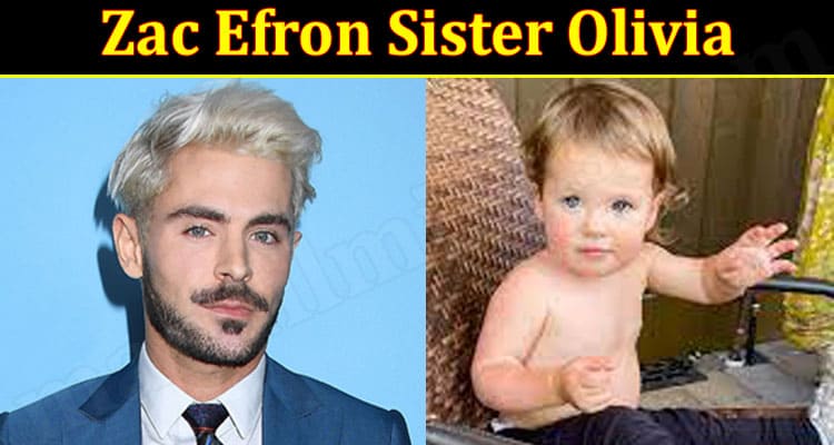 Zac Efron Sister Olivia 2021.