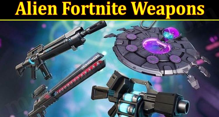 Gaming Tips Alien Fortnite Weapons