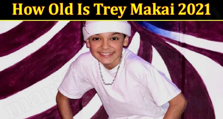 How Old Is Trey Makai 2021