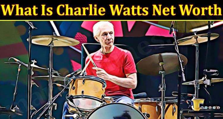 Latest News Charlie Watts Net Worth