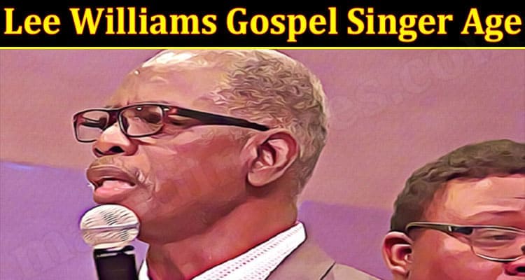 Latest News Lee Williams Gospel Singer Age