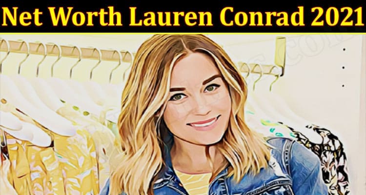 Latest News Net Worth Lauren Conrad