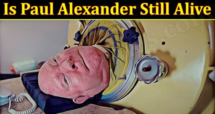 Latest News Paul Alexander Still Alive