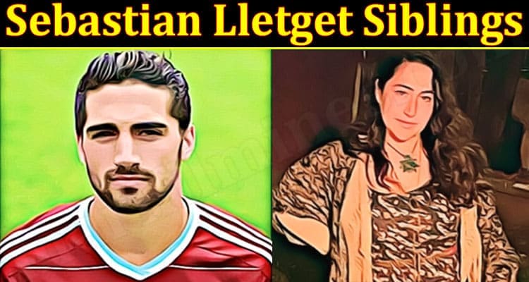 Latest News Sebastian Lletget Siblings