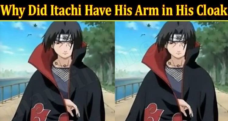 Latest news Itachi Have His Arm in His Cloak 2021