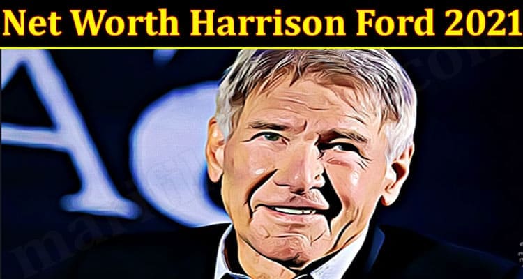 Net Worth Harrison Ford 2021