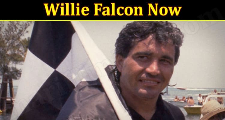 Willie Falcon Now 2021