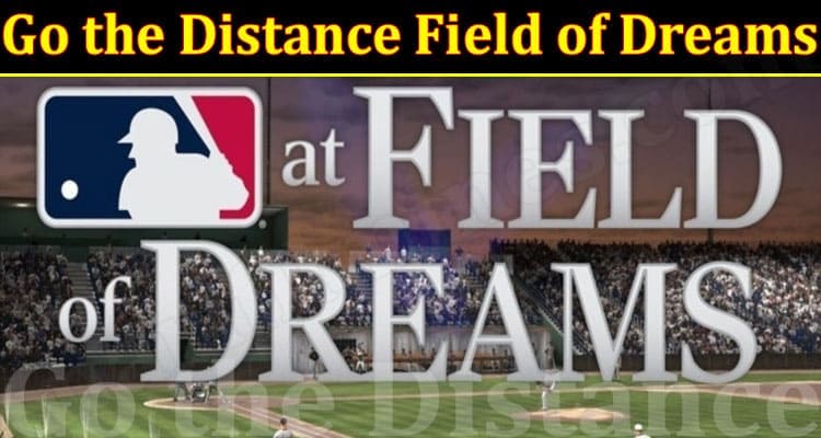 latest news Go the Distance Field of Dreams