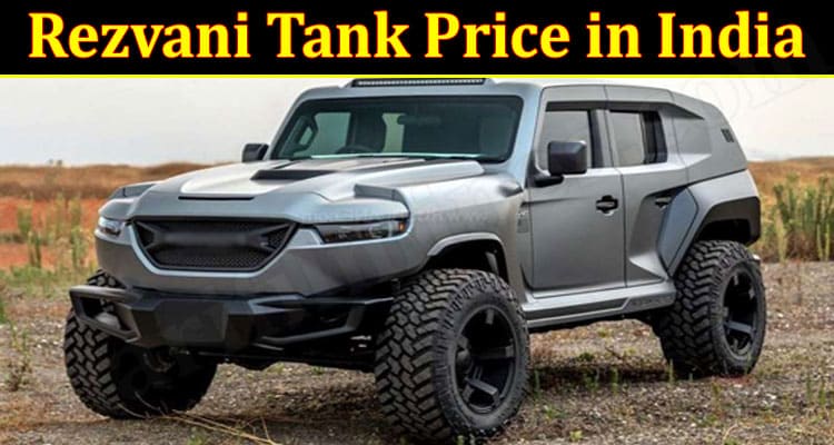 latest news Rezvani Tank Price in India