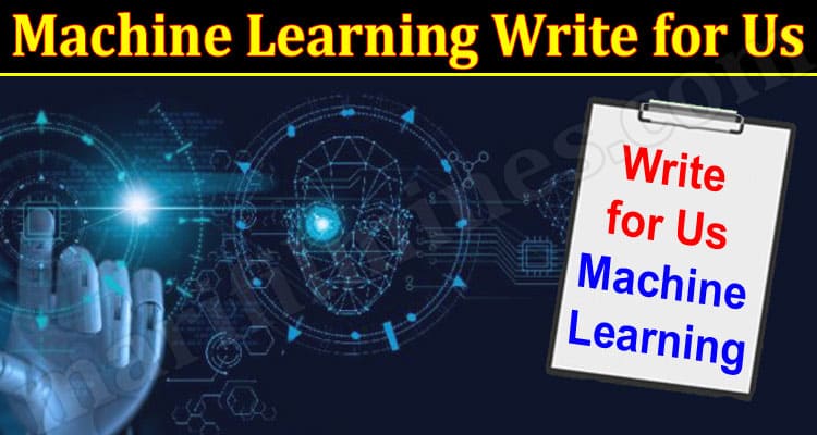 About General Information Machine Learning Write for Us