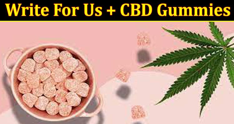 About General Information Write For Us + CBD Gummies