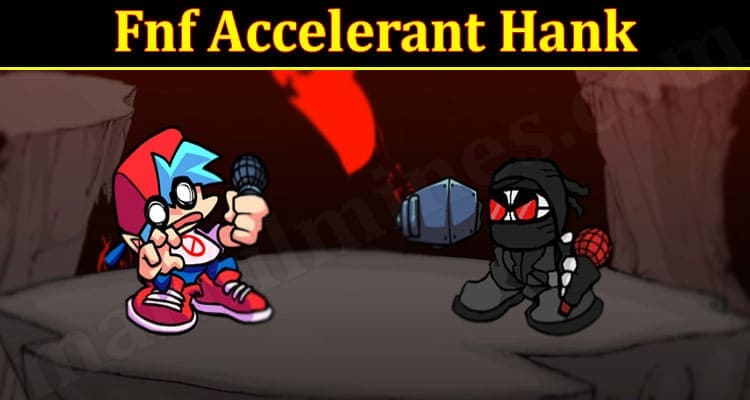 Gaming Tips Fnf Accelerant Hank