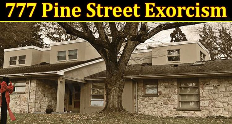 Latest News 777 Pine Street Exorcism