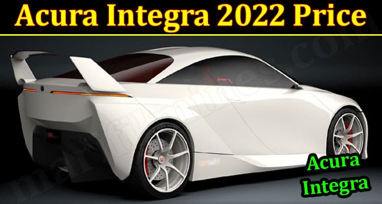 Latest News Acura Integra 2022 Price