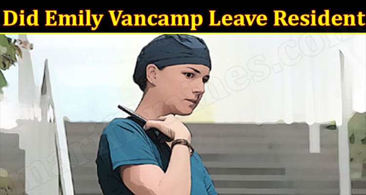 Latest News Emily Vancamp Leave Resident