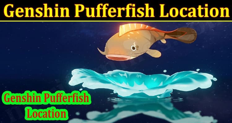 Latest News Genshin Pufferfish Location