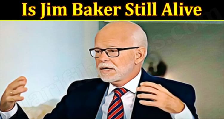 Latest News Jim Baker Still Alive