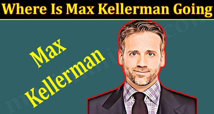 Latest News Max Kellerman Going