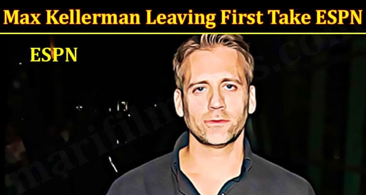 Latest News Max Kellerman Leaving First Take ESPN