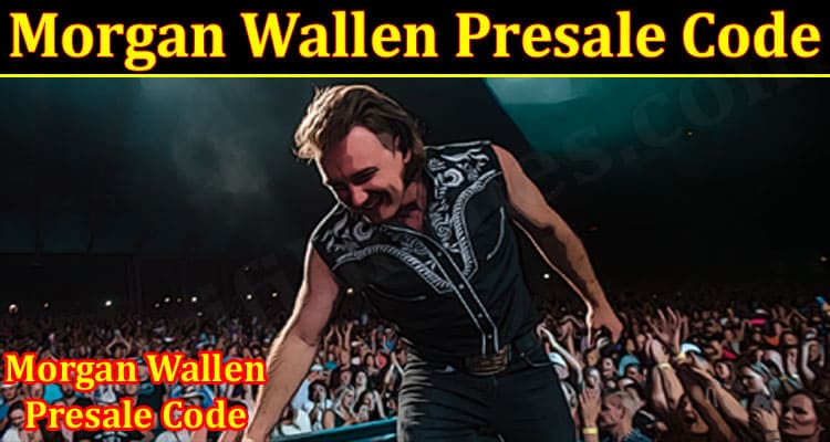 Latest News Morgan Wallen Presale Code