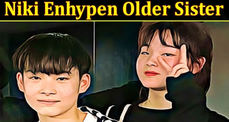 Latest News Niki Enhypen Older Sister