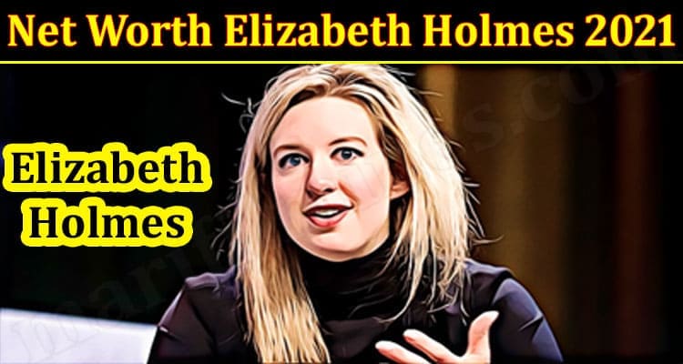 Net Worth Latest News Elizabeth Holmes