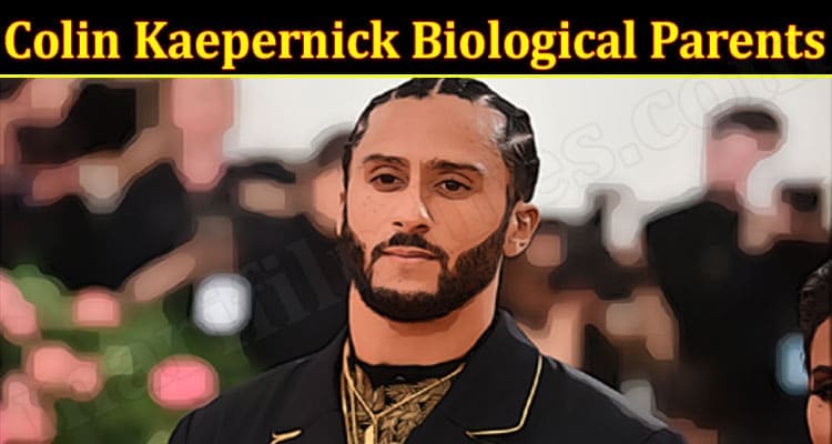 Latest News Colin Kaepernick Biological Parents