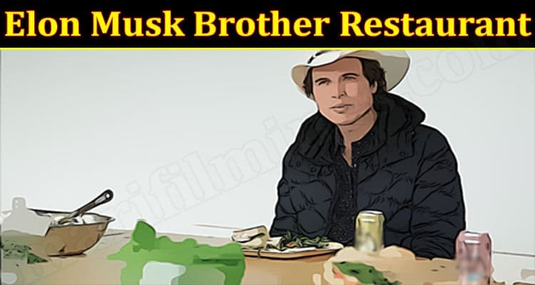 Latest News Elon Musk Brother Restaurant