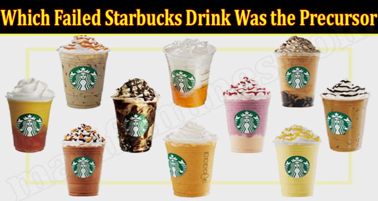 Latest News Failed Starbucks Drink Was the Precursor