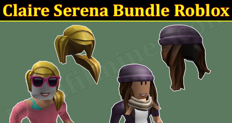 Gaming News Claire Serena Bundle Roblox