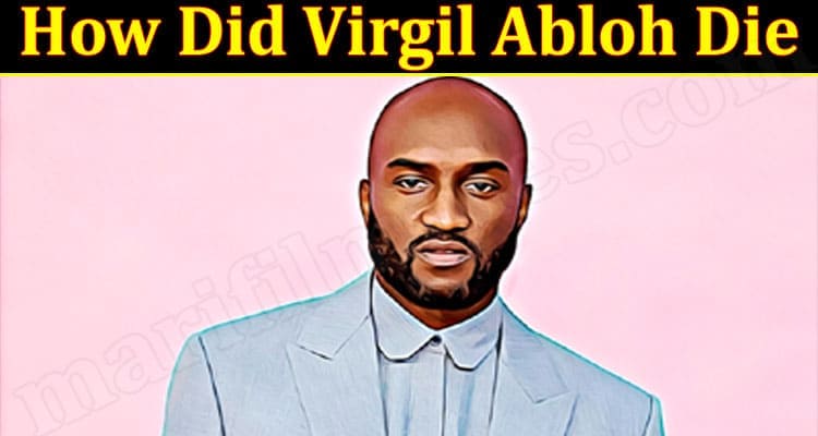 Latest News How Did Virgil Abloh Die