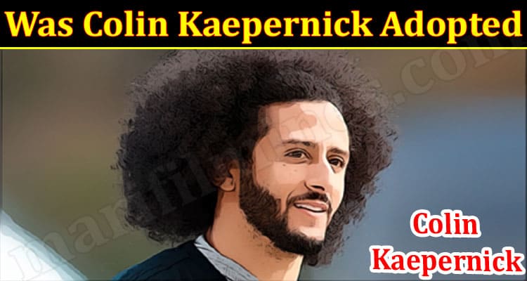 Latest News Was Colin Kaepernick Adopted