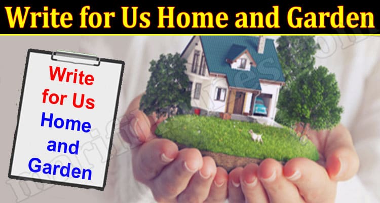 About General Information Write for Us Home and Garden