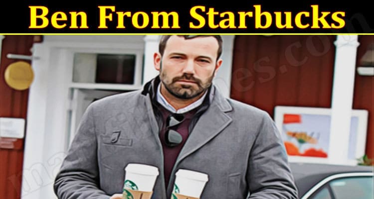 Latest News Ben From Starbucks