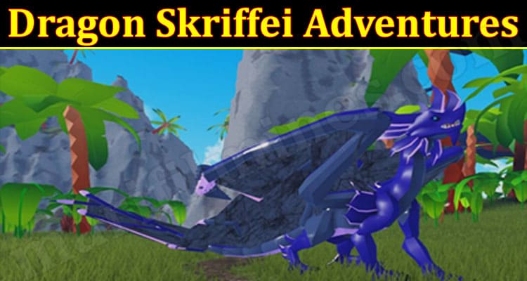 Latest News Dragon Skriffei Adventures