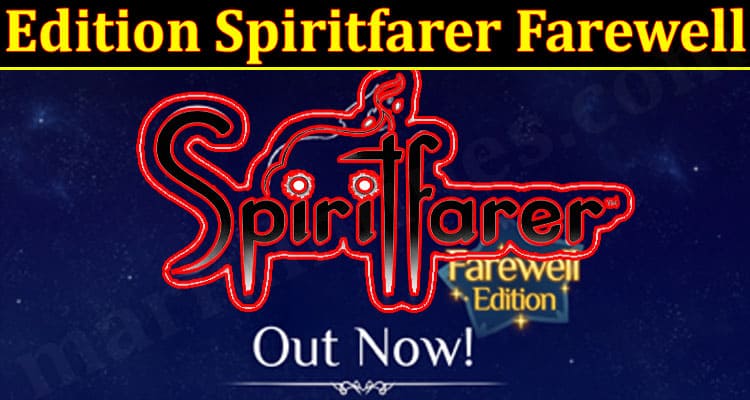 Latest News Edition Spiritfarer Farewell