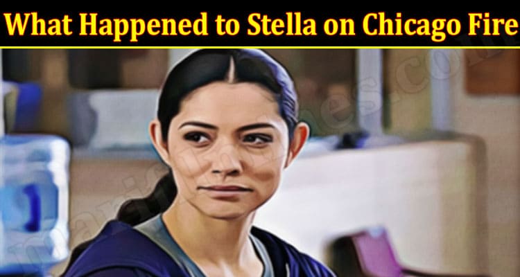 Latest News Happened to Stella on Chicago Fire