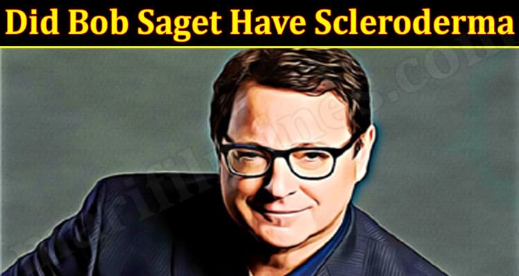 Latest News Did Bob Saget Have Scleroderma