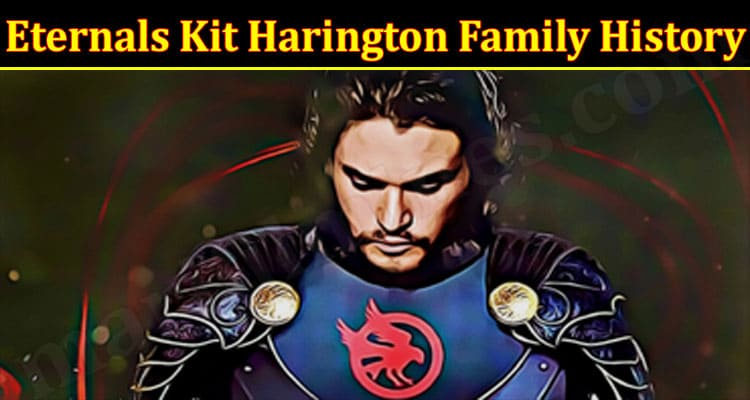 Latest News Eternals Kit Harington Family History