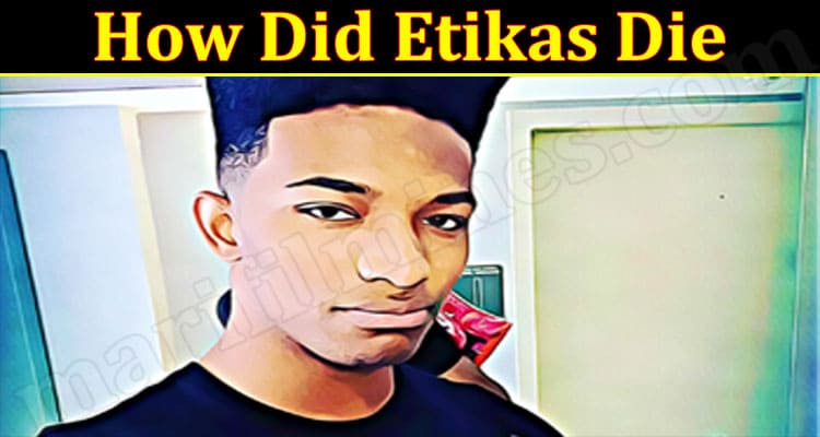 Latest News How Did Etikas Die