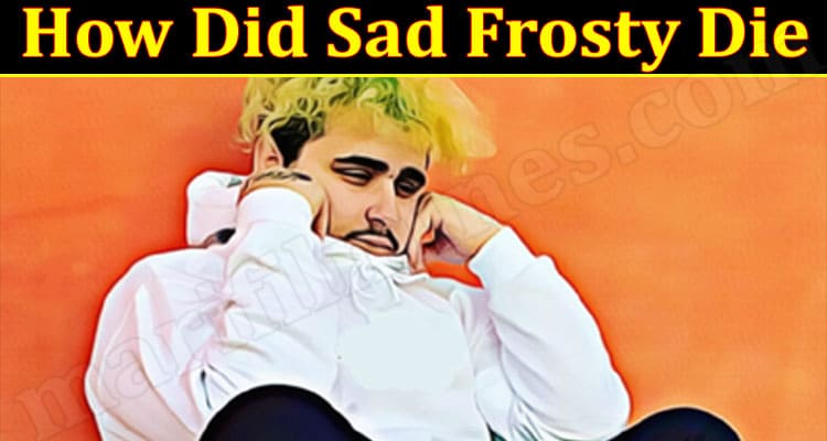 Latest News How Did Sad Frosty Die