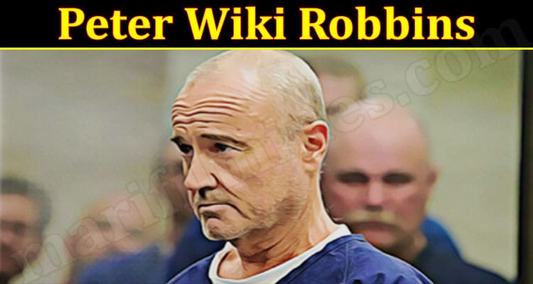 Latest News Peter Wiki Robbins