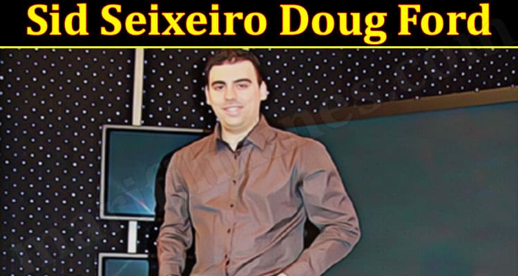 Latest News Sid Seixeiro Doug Ford